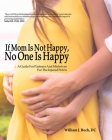 If Mom Is Not Happy, No One is Happy: A Guide For Partners And Midwives For The Injured Pelvis By William J. Ruch Cover Image