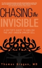 Chasing the Invisible: A Doctor's Quest to Abolish the Last Unseen Cancer Cell Cover Image