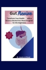 Gut Revive: Transform Your Health with a Science-Backed Gut Reset Program for the beginners By Jessica K. Reed Cover Image