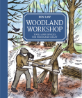 Woodland Workshop: Tools and Devices for Woodland Craft By Ben Law Cover Image