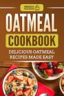 Oatmeal Cookbook: Delicious Oatmeal Recipes Made Easy By Grizzly Publishing Cover Image