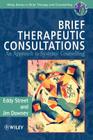 Brief Therapeutic Consultations: An Approach to Systemic Counselling By Eddy Street, Jim Downey Cover Image