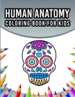 Human Anatomy Coloring Book For Kids: An Entertaining And Instructive Guide To The 60 Human Body Parts For Coloring Great Gift For Boys & Girls Ages 4 By Sheenerjon Press Publication Cover Image