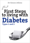 First Steps to living with Diabetes (Types 1 and 2): Types 1 and 2 By Simon Atkins Cover Image