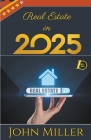 Real Estate in 2025 By John Miller Cover Image