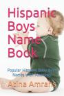 Hispanic Boys Name Book: Popular Hispanic Baby Boys Names with Meanings By Atina Amrahs Cover Image