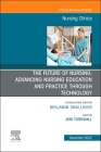 The Future of Nursing: Advancing Nursing Education and Practice Through Technology, an Issue of Nursing Clinics: Volume 57-4 (Clinics: Internal Medicine #57) Cover Image