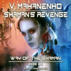 Shaman's Revenge (Way of the Shaman #6) By Vasily Mahanenko, Jonathan Yen (Read by) Cover Image