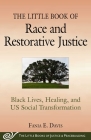 The Little Book of Race and Restorative Justice: Black Lives, Healing, and US Social Transformation (Justice and Peacebuilding) By Fania E. Davis Cover Image