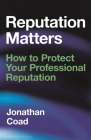 Reputation Matters: How to Protect Your Professional Reputation Cover Image