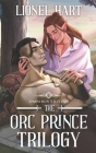 The Orc Prince Trilogy Omnibus Edition: MM Fantasy Romance Complete Series By Lionel Hart Cover Image