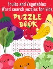 Fruits and Vegetables Word search puzzles for kids Puzzle Book: Puzzle Book for kids word search and criss cross for Fruits and Vegetables names (8.5 By Why I. Love You What I. Love about You Cover Image