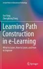 Learning Path Construction in E-Learning: What to Learn, How to Learn, and How to Improve (Lecture Notes in Educational Technology) By Fan Yang, Zhenghong Dong Cover Image