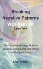 Breaking Negative Patterns Workbook Large Print: The Complete Strategy Guide to Breaking Strongholds & Taking Control of Destiny Cover Image