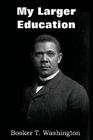 My Larger Education By Booker T. Washington Cover Image
