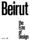 Beirut: The Eras of Design By Marco Costantini (Editor), Nour Salame (Editor), Gregory Buchakjian (Editor) Cover Image
