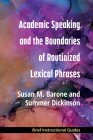 Academic Speaking and the Boundaries of Routinized Lexical Phrases By Susan M. Barone, Summer Dickinson Cover Image