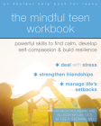 The Mindful Teen Workbook: Powerful Skills to Find Calm, Develop Self-Compassion, and Build Resilience By Patricia Rockman, Allison McLay, M. Lee Freedman Cover Image