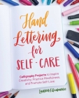 Hand Lettering for Self-Care: Calligraphy Projects to Inspire Creativity, Practice Mindfulness, and Promote Self-Love (Hand-Lettering & Calligraphy Practice) By Lauren Fitzmaurice Cover Image