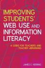 Improving Students' Web Use and Information Literacy: A Guide for Teachers and Teacher Librarians (Facet Publications (All Titles as Published)) Cover Image