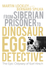 From Siberian Prisoner to Dinosaur Egg Detective: The Epic Odyssey of Karl Hirsch (Life of the Past) By Martin Lockley, Bernard Spilka (With) Cover Image