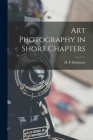 Art Photography in Short Chapters By H. P. (Henry Peach) 1830-1 Robinson (Created by) Cover Image