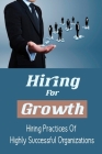 Hiring For Growth: Hiring Practices Of Highly Successful Organizations: Increase Employee Engagement By Fonda Duesterhaus Cover Image