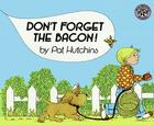 Don't Forget the Bacon! By Pat Hutchins, Pat Hutchins (Illustrator) Cover Image