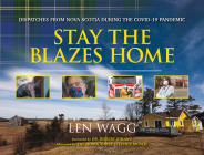 Stay the Blazes Home: Dispatches from Nova Scotia During the Covid-19 Pandemic By Len Wagg (Photographer) Cover Image