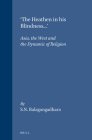 'The Heathen in His Blindness...': Asia, the West and the Dynamic of Religion (Numen Book #64) By S. N. Balagangadhara Cover Image