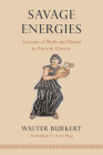 Savage Energies: Lessons of Myth and Ritual in Ancient Greece By Walter Burkert, Peter Bing (Translated by) Cover Image