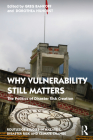 Why Vulnerability Still Matters: The Politics of Disaster Risk Creation (Routledge Studies in Hazards) By Greg Bankoff (Editor), Dorothea Hilhorst (Editor) Cover Image