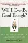 Will I Ever Be Good Enough?: Healing the Daughters of Narcissistic Mothers Cover Image