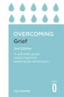 Overcoming Grief 2nd Edition: A Self-Help Guide Using Cognitive Behavioural Techniques (Overcoming Books) Cover Image