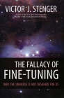 The Fallacy of Fine-Tuning: Why the Universe Is Not Designed for Us Cover Image