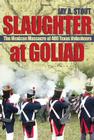 Slaughter at Goliad: The Mexican Massacre of 400 Texas Volunteers By Mark Stout Cover Image