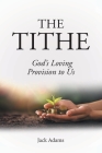 The Tithe: God's Loving Provision to Us By Jack Adams Cover Image