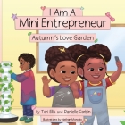I Am A Mini Entrepreneur: Autumn's Love Garden By Tori Ellis, Danielle Corbin Cover Image
