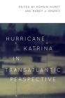 Hurricane Katrina in Transatlantic Perspective By Romain Huret (Editor), Randy J. Sparks (Editor), James M. Boyden (Contribution by) Cover Image