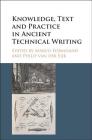 Knowledge, Text and Practice in Ancient Technical Writing By Marco Formisano (Editor), Philip Van Der Eijk (Editor) Cover Image