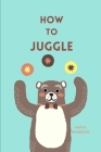 How to Juggle By Makya Rodriguez Cover Image