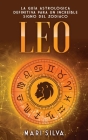 Leo: La guía astrológica definitiva para un increíble signo del zodiaco By Mari Silva Cover Image