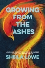 Growing From the Ashes By Sheila Lowe, Scott Montgomery (Cover Design by) Cover Image