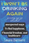 I Won't Be Drinking Again: Maybe It's Time To Think About Your Drinking? By Laura J. Bernard Cover Image