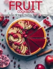 Fruit Cookbook: Seasonal Recipes for Baking, Poaching, Sautéing, and Roasting By Shannon Grant Cover Image