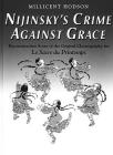 Nijinsky's Crime Against Grace: Reconstruction Score of the Original Choreography for Le Sacre Du Printemps (Wendy Hilton Dance and Music) Cover Image