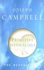 Primitive Mythology: The Masks of God, Volume I By Joseph Campbell Cover Image