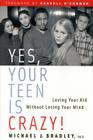 Yes, Your Teen Is Crazy!: Loving You Kid Without Losing Your Mind Cover Image