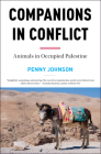 Companions in Conflict: Animals in Occupied Palestine By Penny Johnson Cover Image