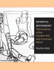 Mindful Movement: The Evolution of the Somatic Arts and Conscious Action By Martha Eddy Cover Image
